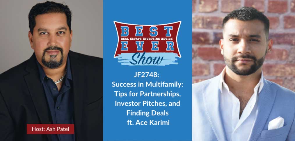 JF2748: Success in Multifamily: Tips for Partnerships, Investor Pitches, and Finding Deals ft. Ace Karimi