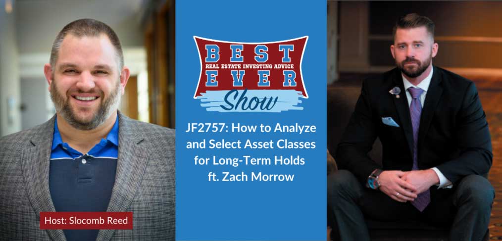 JF2757: How To Analyze And Select Asset Classes For Long-Term Holds ft. Zach Morrow