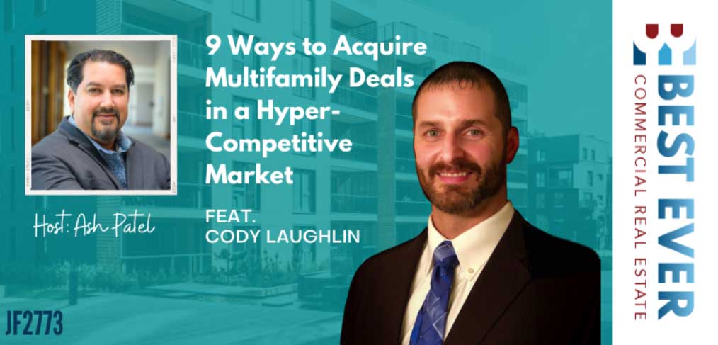 JF2773: 9 Ways to Acquire Multifamily Deals in a Hyper-Competitive Market ft. Cody Laughlin