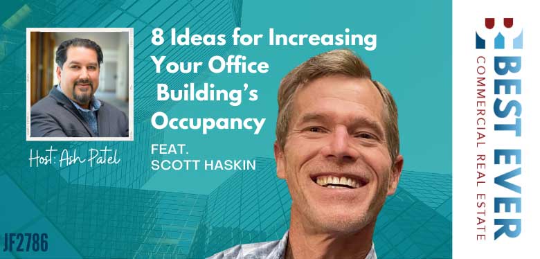 JF2786: 8 Ideas for Increasing Your Office Building’s Occupancy ft. Scott Haskin