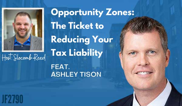 JF2790: Opportunity Zones: The Ticket to Reducing Your Tax Liability ft. Ashley Tison