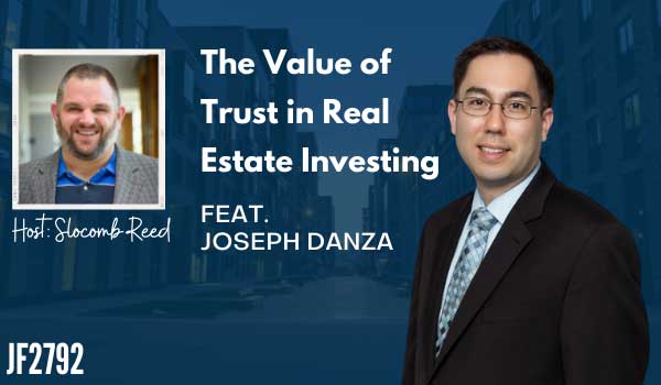 JF2792: The Value of Trust in Real Estate Investing ft. Joseph Danza