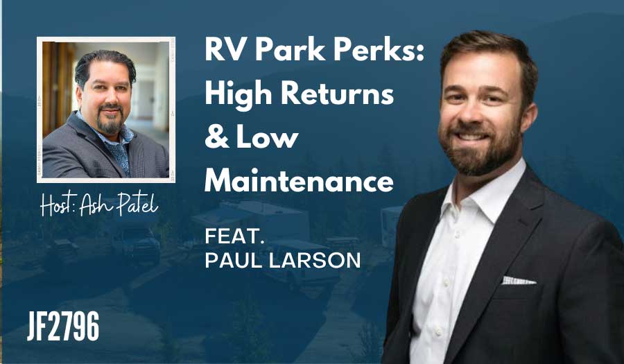 JF2796: RV Park Perks: High Returns & Low Maintenance ft. Paul Larson