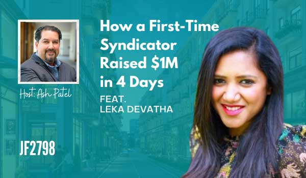 JF2798: How a First-Time Syndicator Raised $1M in 4 Days ft. Leka Devatha