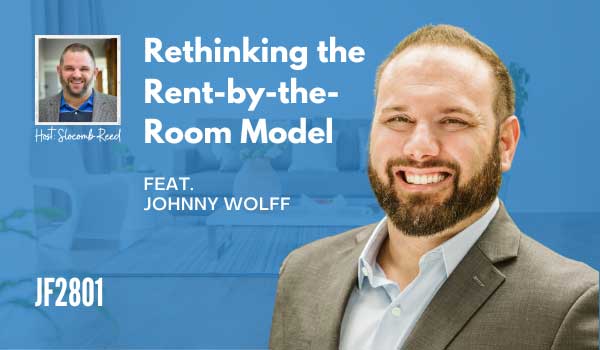 JF2801: Rethinking the Rent-by-the-Room Model ft. Johnny Wolff