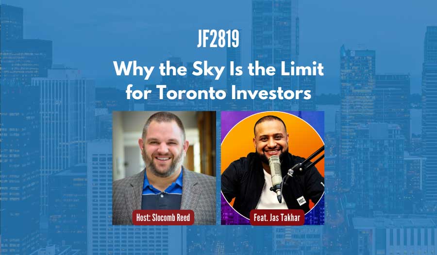 JF2819: Why the Sky Is the Limit for Toronto Investors ft. Jas Takhar