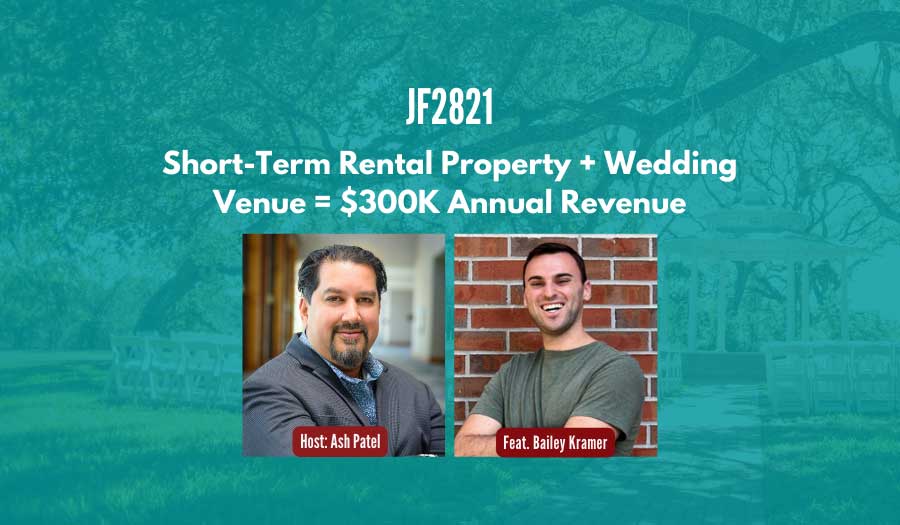 JF2821: Short-Term Rental Property + Wedding Venue = $300K Annual Revenue ft. Bailey Kramer