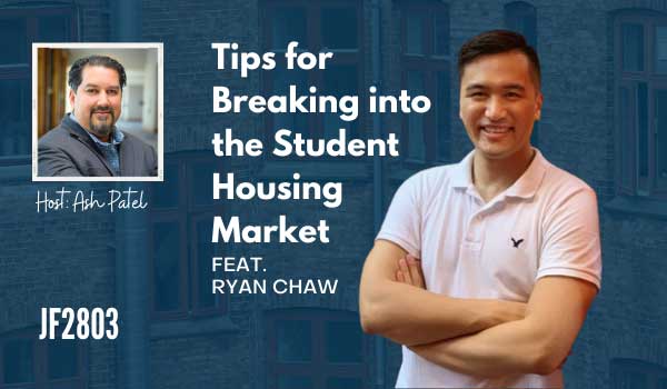 JF2803: Tips for Breaking into the Student Housing Market ft. Ryan Chaw