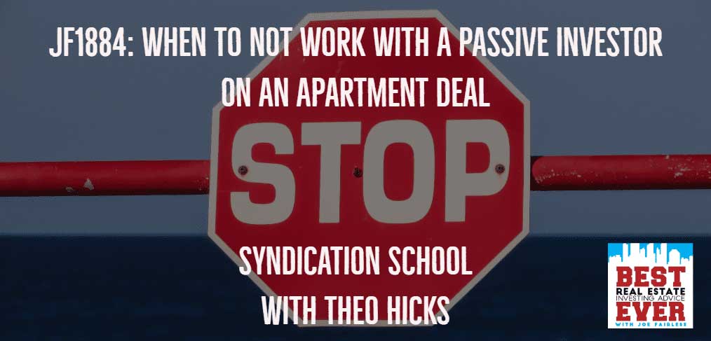 JF1884: When To NOT Work With A Passive Investor On An Apartment Deal | Syndication School with Theo Hicks