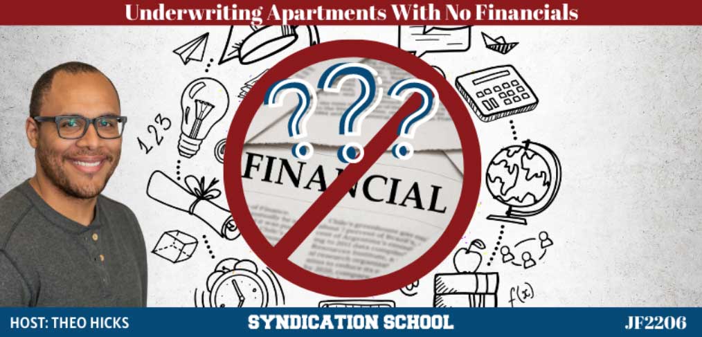 JF2206: How To Underwrite Apartment Deals With No Financials | Syndication School with Theo Hicks