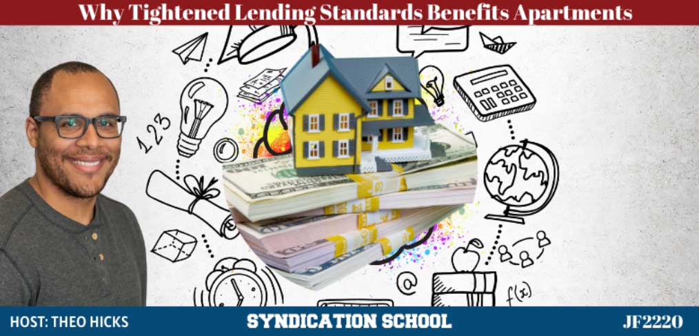 JF2220: Why Tightened Lending Standards Benefit Apartment Investors | Syndication School with Theo Hicks