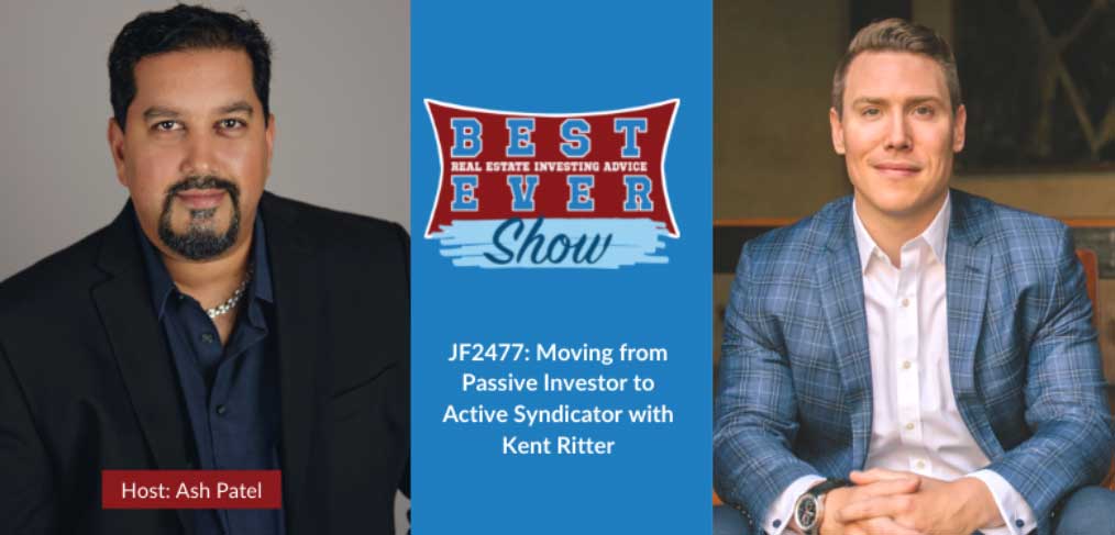 JF2477: Moving from Passive Investor to Active Syndicator with Kent Ritter