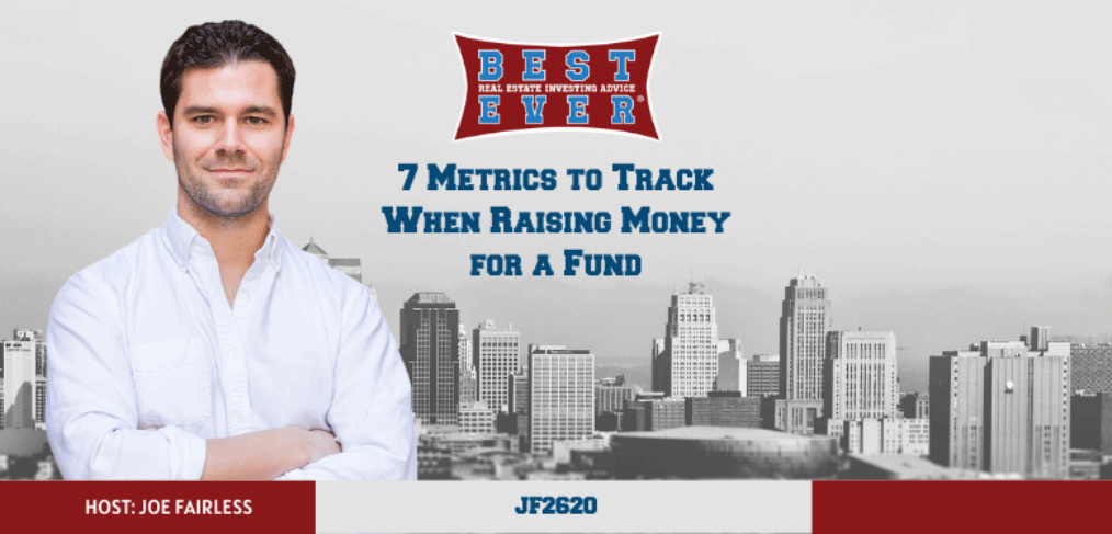 JF2620: 7 Metrics to Track When Raising Money for a Fund with Joe Fairless