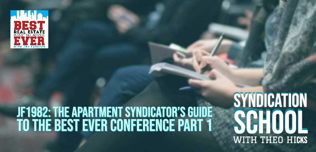 JF1982: The Apartment Syndicator’s Guide to the Best Ever Conference Part 1 with Theo Hicks