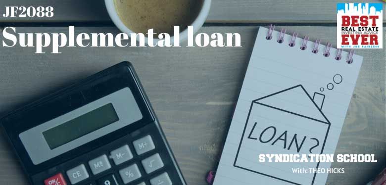 JF2088: Pros and Cons of Securing A Supplemental Loan | Syndication School with Theo Hicks