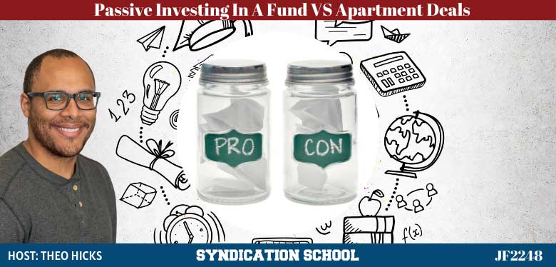 JF2248: Passive Investing In A Fund vs Individual Apartment Deals | Syndication School with Theo Hicks