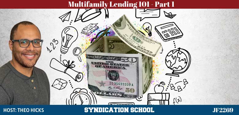 JF2269: Multifamily Lending 101 Part 1 | Syndication School with Theo Hicks