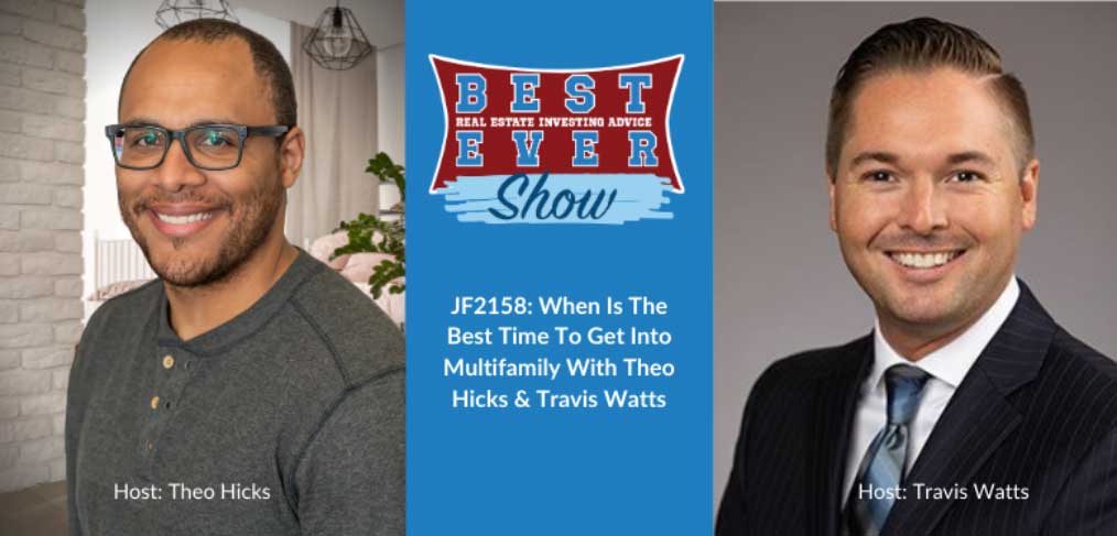 JF2158: When Is The Best Time To Get Into Multifamily With Theo Hicks & Travis Watts