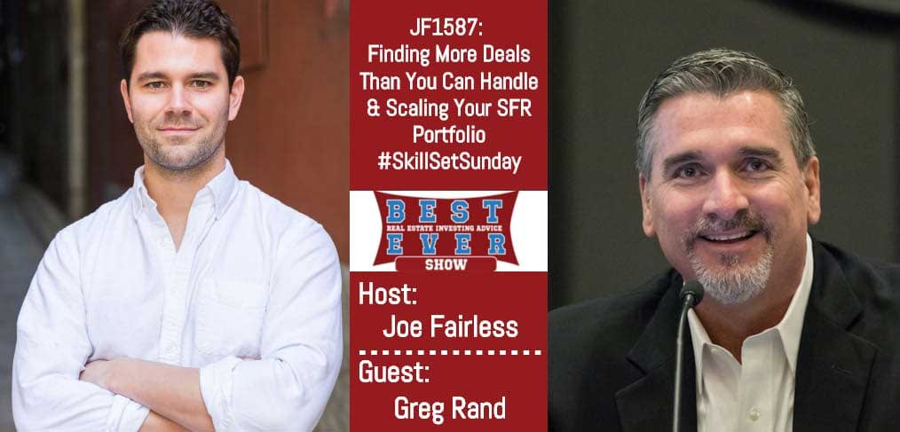 JF1587: Finding More Deals Than You Can Handle & Scaling Your SFR Portfolio #SkillSetSunday with Greg Rand