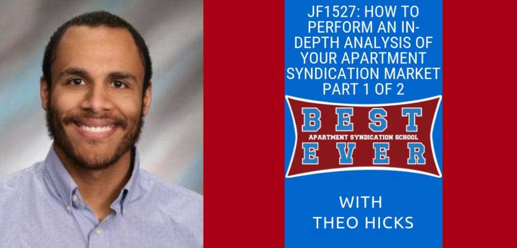 JF1527: How To Perform An In-Depth Analysis Of Your Apartment Syndication Market Part 1 of 2 | Syndication School with Theo Hicks