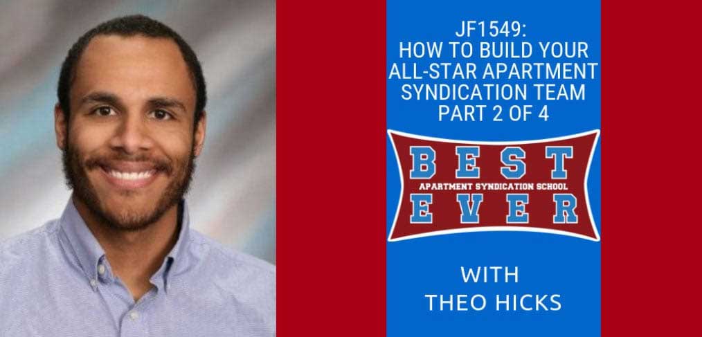 JF1549: How to Build Your All-Star Apartment Syndication Team Part 2 of 4 | Syndication School with Theo Hicks