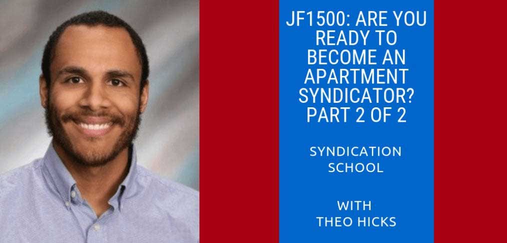 JF1500: Are You Ready To Become An Apartment Syndicator? Part 2 of 2 | Syndication School with Theo Hicks