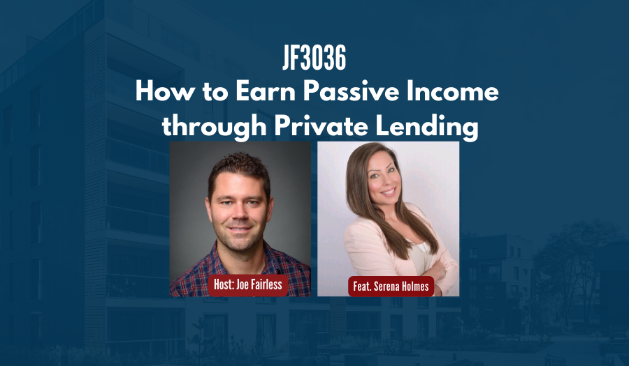 JF3036: How to Earn Passive Income through Private Lending ft. Serena Holmes