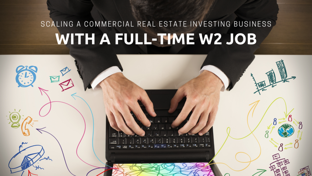 Scaling a Commercial Real Estate Investing Business with a Full-Time W2 Job