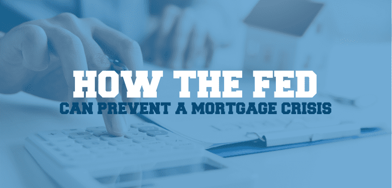 How the Federal Reserve Can Help Prevent a Mortgage Crisis