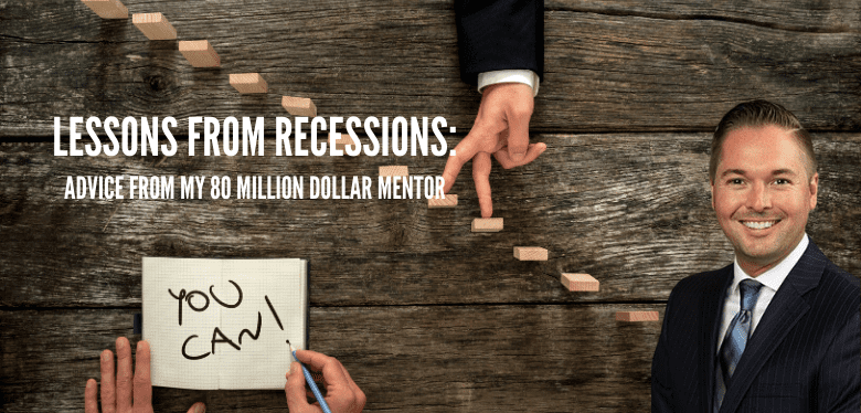 Lessons From Recessions: Advice From My 80 Million Dollar Mentor