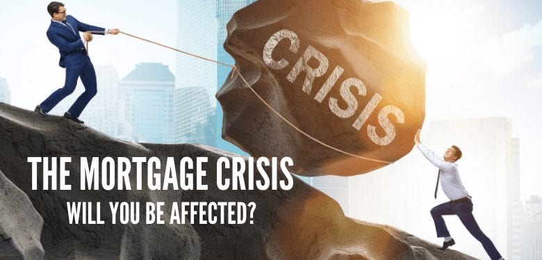 The Mortgage Crisis – Will You Be Affected?