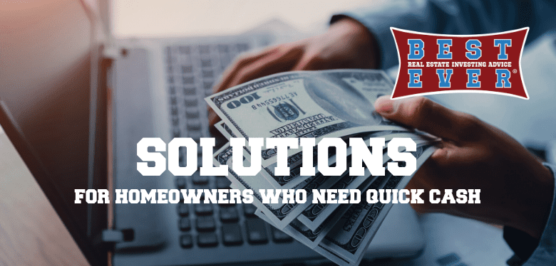 Solutions for Homeowners Who Need Quick Cash