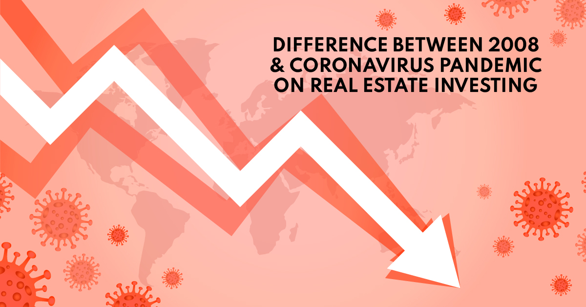 Difference Between 2008 and Coronavirus Pandemic on Real Estate Investing