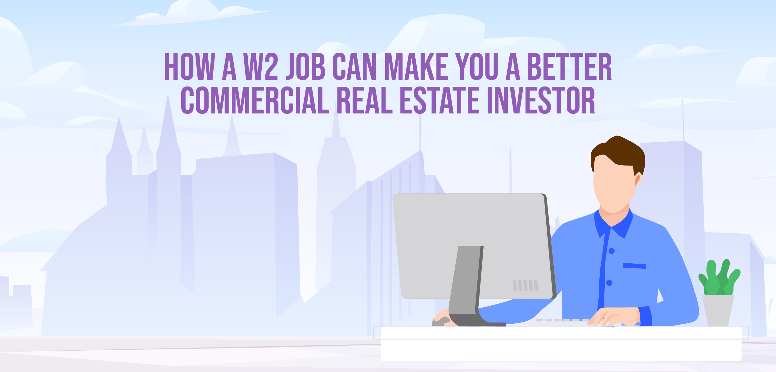 How a W2 Job Can Make You a Better Commercial Real Estate Investor