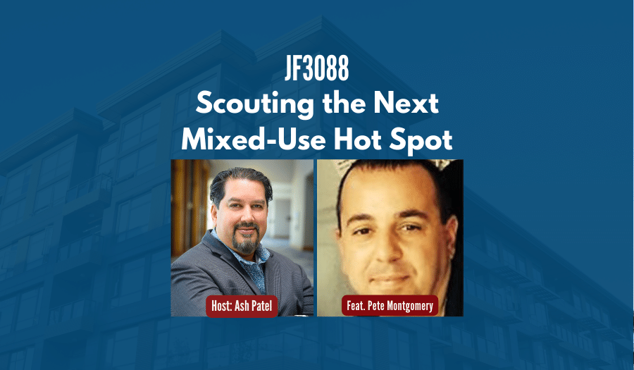 JF3088: Scouting the Next Mixed-Use Hot Spot ft. Pete Montgomery