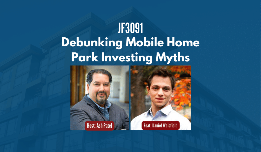 JF3091: Debunking Mobile Home Park Investing Myths ft. Daniel Weisfield