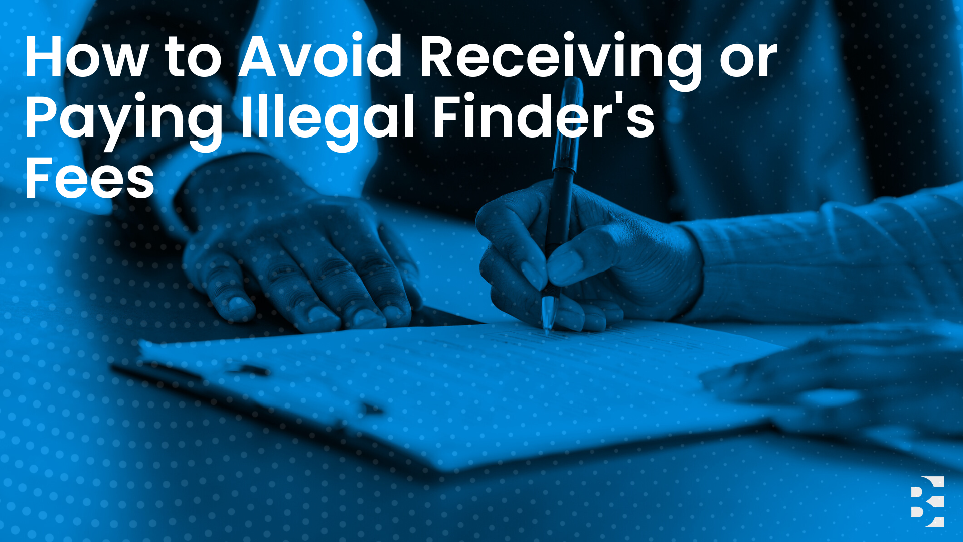 The Truth About Finder’s Fees: How to Avoid Receiving or Making Illegal Payments