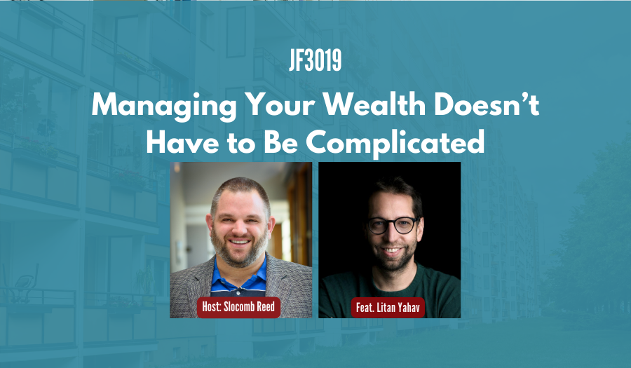 JF3019: Managing Your Wealth Doesn’t Have to Be Complicated ft. Litan Yahav