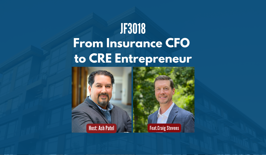 JF3018: From Insurance CFO to CRE Entrepreneur ft. Craig Stevens