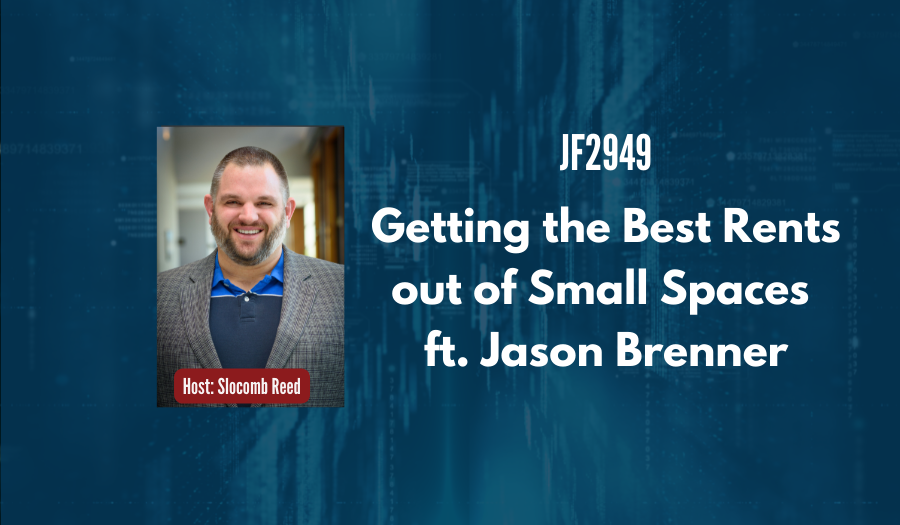 JF2949: Getting the Best Rents Out of Small Spaces ft. Jason Brenner