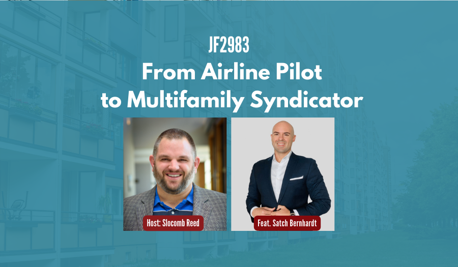 JF2983: From Airline Pilot to Multifamily Syndicator ft. Satch Bernhardt