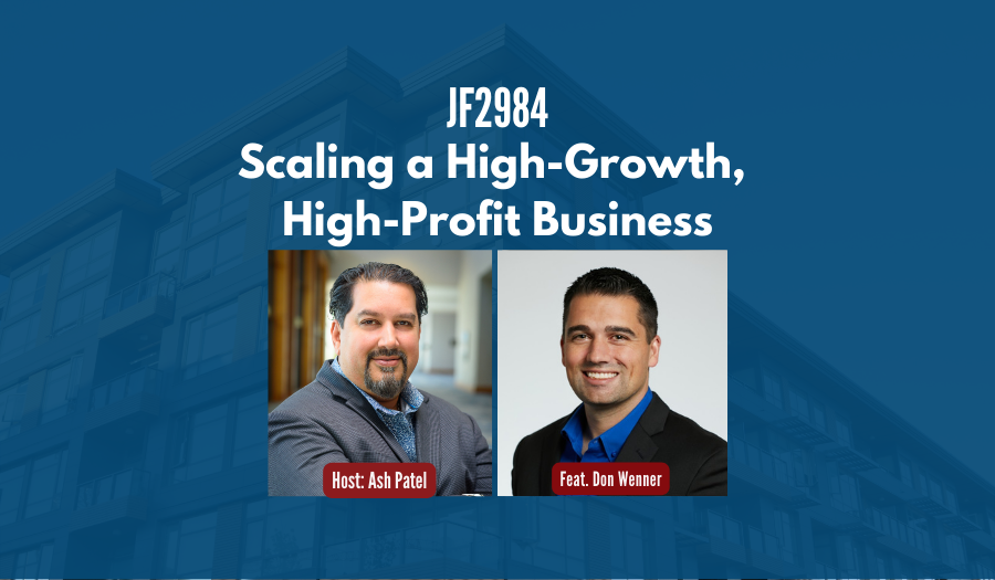 JF2984: Scaling a High-Growth, High-Profit Business ft. Don Wenner