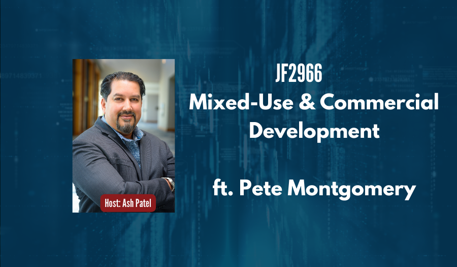 JF2966: Mixed-Use & Commercial Development ft. Pete Montgomery