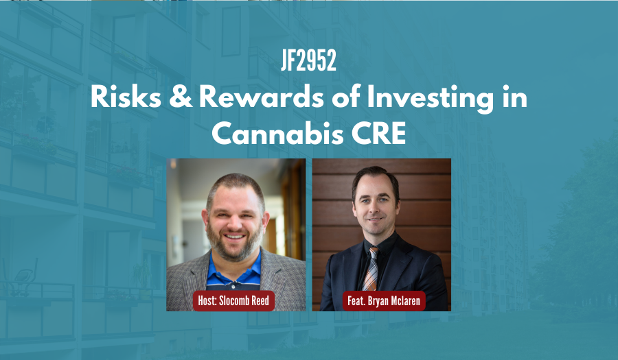 JF2952: Risks & Rewards of Investing in Cannabis CRE ft. Bryan McLaren