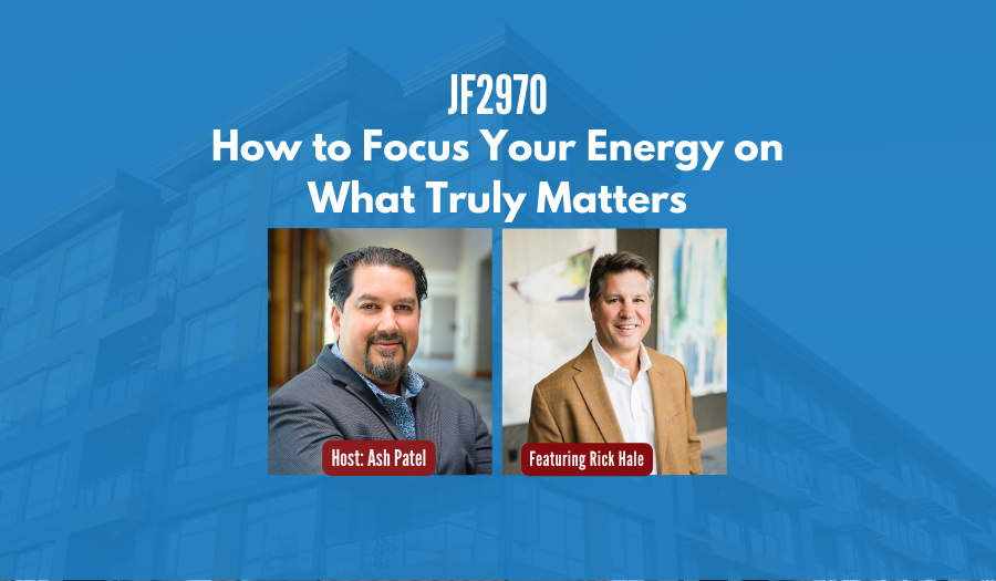 JF2970: How to Focus Your Energy on What Truly Matters ft. Rick Hale