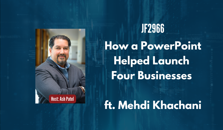 JF2971: How a PowerPoint Helped Launch 4 Businesses ft. Mehdi Khachani