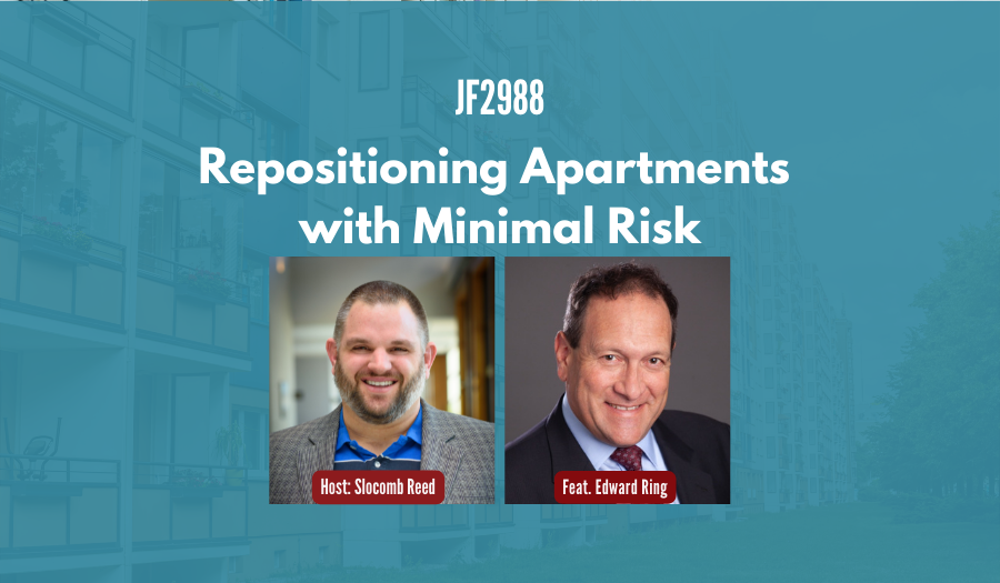 JF2988: Repositioning Apartments with Minimal Risk ft. Edward Ring