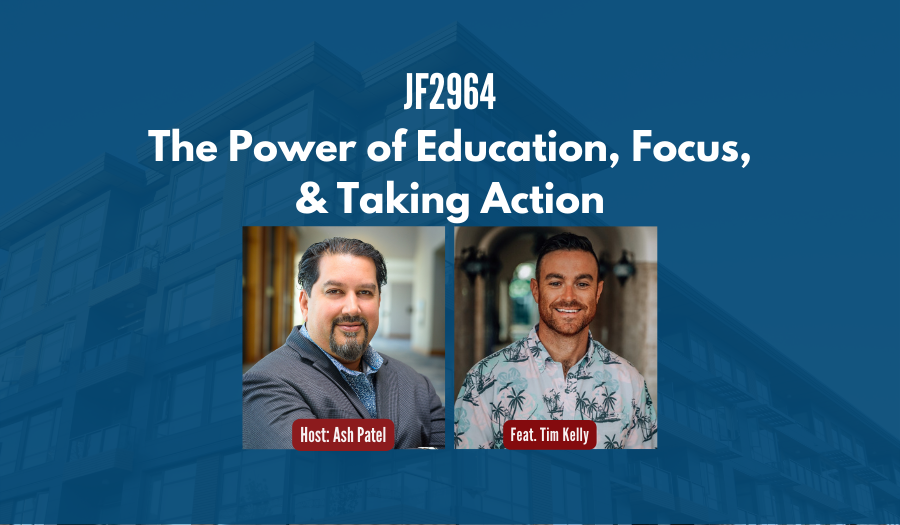 JF2964: The Power of Education, Focus, & Taking Action ft. Tim Kelly