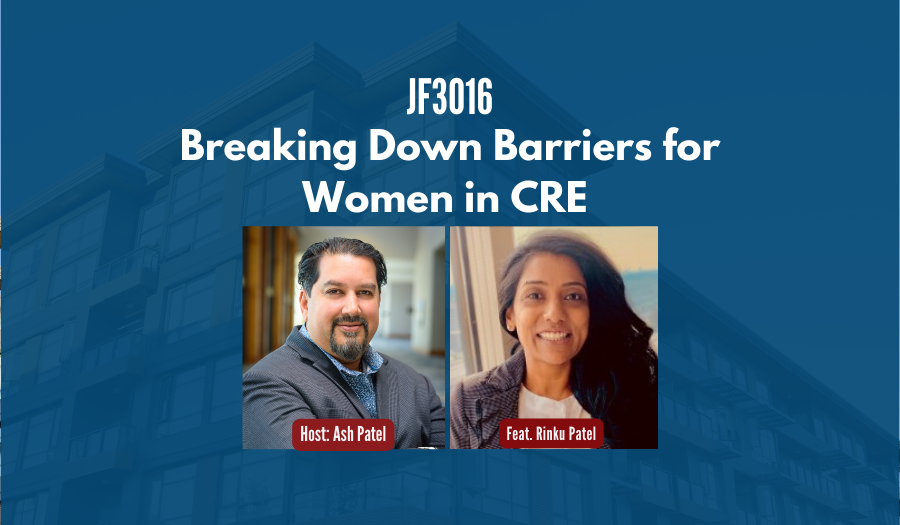 JF3016: Breaking Down Barriers for Women in CRE ft. Rinku Patel