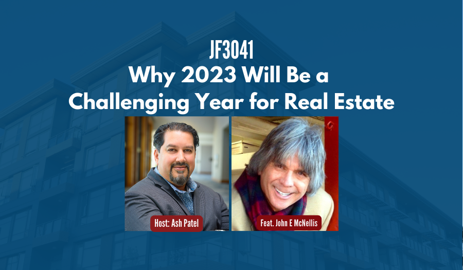 JF3041: Why 2023 Will Be a Challenging Year for Real Estate ft. John McNellis